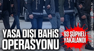 Yasa dışı bahis operasyonu: 93 şüpheli yakalandı