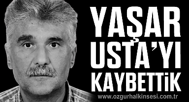 YAŞAR USTA’YI KAYBETTİK