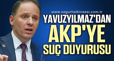 Yavuzyılmaz'dan AKP'ye Suç Duyurusu