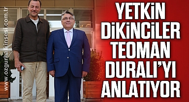 Yetkin Dikinciler, Teoman Duralı'yı Anlatıyor