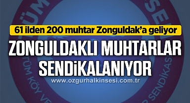 ZONGULDAKLI MUHTARLAR SENDİKALANIYOR