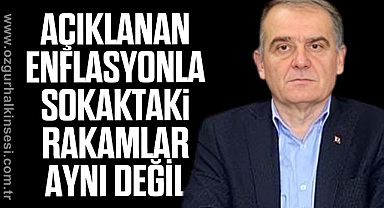 AÇIKLANAN ENFLASYONLA SOKAKTAKİ RAKAMLAR AYNI DEĞİL