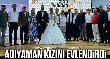 ADIYAMAN KIZINI EVLENDİRDİ
