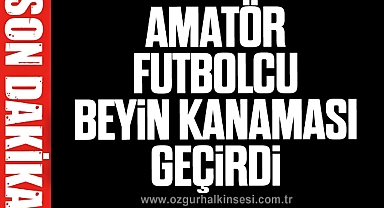 Amatör Futbolcu Beyin Kanaması Geçirdi