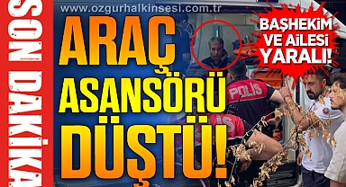 Araç Asansörü Düştü: Başhekim ve Ailesi Yaralandı!