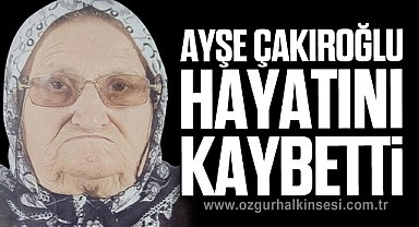 Ayşe Çakıroğlu Hayatını Kaybetti