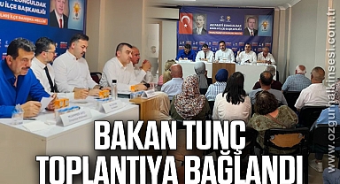 BAKAN TUNÇ TOPLANTIYA BAĞLANDI