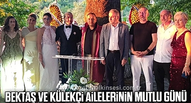 BEKTAŞ VE KÜLEKÇİ AİLELERİNİN MUTLU GÜNÜ