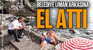 BELEDİYE LİMAN ARKASINA EL ATTI