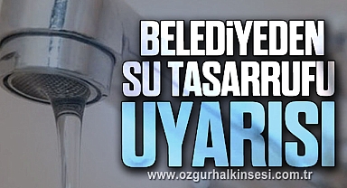 Belediyeden Su Tasarrufu Uyarısı
