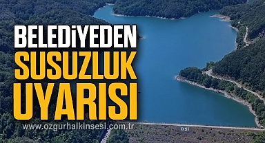 BELEDİYEDEN SUSUZLUK UYARISI