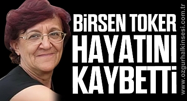 Birsen Toker Hayatını Kaybetti