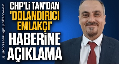 CHP'li Tan'dan, 'Dolandırıcı Emlakçı' Haberine Açıklama