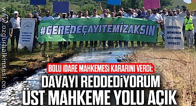 “DAVAYI REDDEDİYORUM. ÜST MAHKEME YOLU AÇIK”