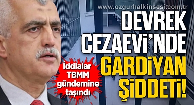 DEVREK CEZAEVİ'NDE GARDİYAN ŞİDDETİ!
