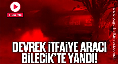 Devrek İtfaiye Aracı Bilecik'te Yandı!