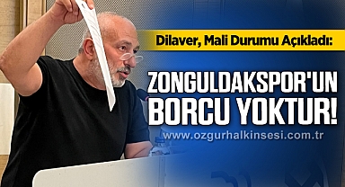 Dilaver, Mali Durumu Açıkladı: Zonguldakspor'un Borcu Yoktur!