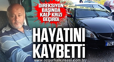 Direksiyon başında kalp krizi geçirdi: hayatını kaybetti