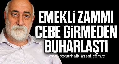 EMEKLİ ZAMMI CEBE GİRMEDEN BUHARLAŞTI