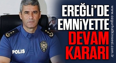 Ereğli’de Emniyette Devam Kararı