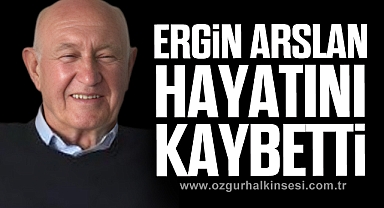 Ergin Arslan Hayatını Kaybetti