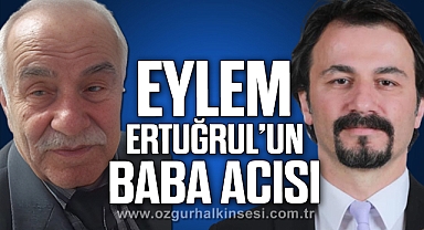Eylem Ertuğrul'un baba acısı