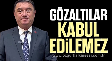 GÖZALTILAR KABUL EDİLEMEZ