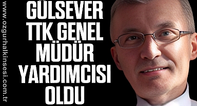 GÜLSEVER TTK GENEL MÜDÜR YARDIMCISI OLDU