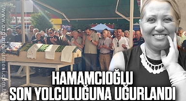 HAMAMCIOĞLU SON YOLCULUĞUNA UĞURLANDI