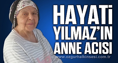 Hayati Yılmaz'ın anne acısı