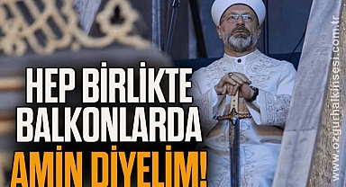Hep birlikte balkonlarda amin diyelim!