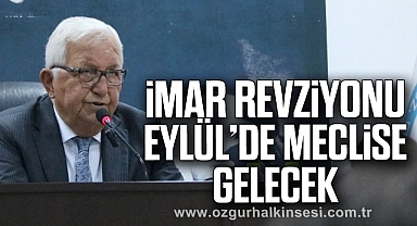 İMAR REVZİYONU EYLÜL’DE MECLİSE GELECEK