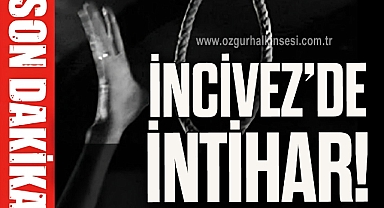 İNCİVEZ'DE İNTİHAR!