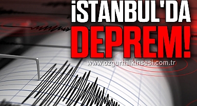 İSTANBUL'DA DEPREM!