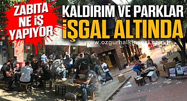 KALDIRIM VE PARKLAR İŞGAL ALTINDA