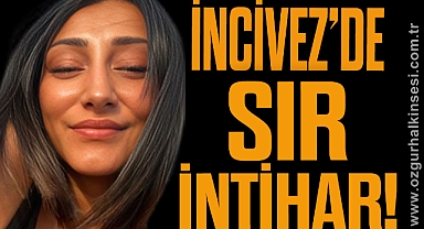 İNCİVEZ'DE SIR İNTİHAR!