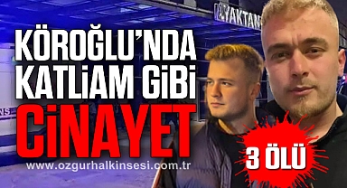 Köroğlu'nda Katliam Gibi Cinayet: 3 Ölü