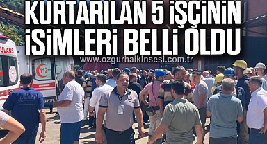 Kurtarılan 5 İşçinin İsimleri Belli Oldu