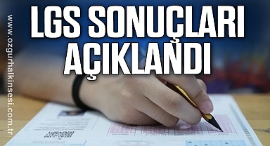 LGS SONUÇLARI AÇIKLANDI