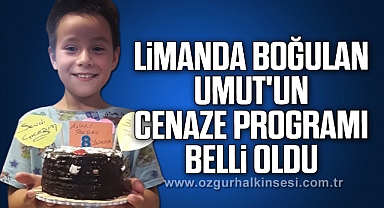 LİMANDA BOĞULAN UMUT'UN CENAZE PROGRAMI BELLİ OLDU