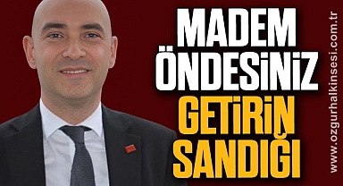 MADEM ÖNDESİNİZ GETİRİN SANDIĞI