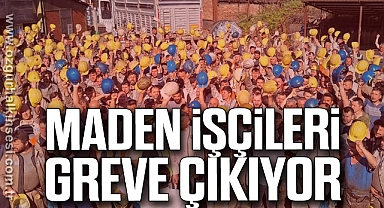 Maden İşçileri Greve Çıkıyor