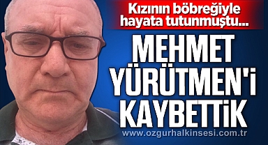 MEHMET YÜRÜTMEN'İ KAYBETTİK