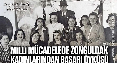 MİLLİ MÜCADELEDE ZONGULDAK KADINLARINDAN BAŞARI ÖYKÜSÜ…