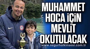 MUHAMMET HOCA İÇİN MEVLİT OKUTULACAK