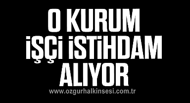 O kurum işçi alacak