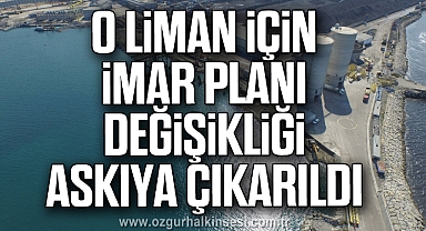 O LİMAN İÇİN İMAR PLANI DEĞİŞİKLİĞİ ASKIYA ÇIKARILDI