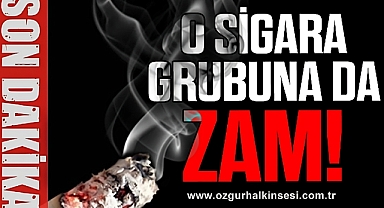 O SİGARA GRUBUNA DA ZAM