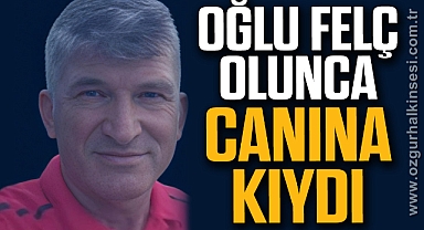 OĞLU FELÇ OLUNCA CANINA KIYDI