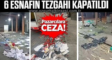 Pazarcılara Ceza: 6 Esnafın Tezgâhı Kapatıldı
